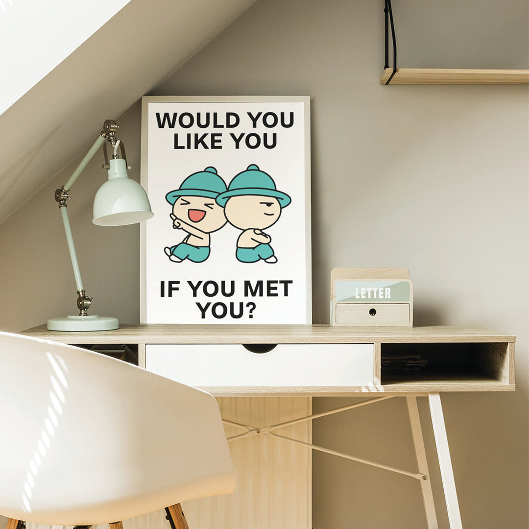 Would You Like You Print Poster UNFRAMED