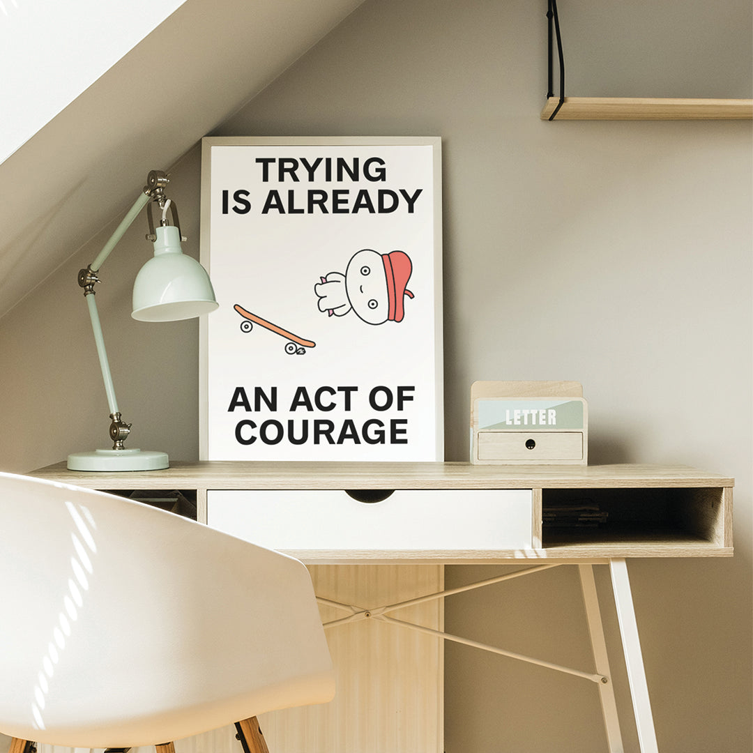 Trying is Courage Print Poster UNFRAMED