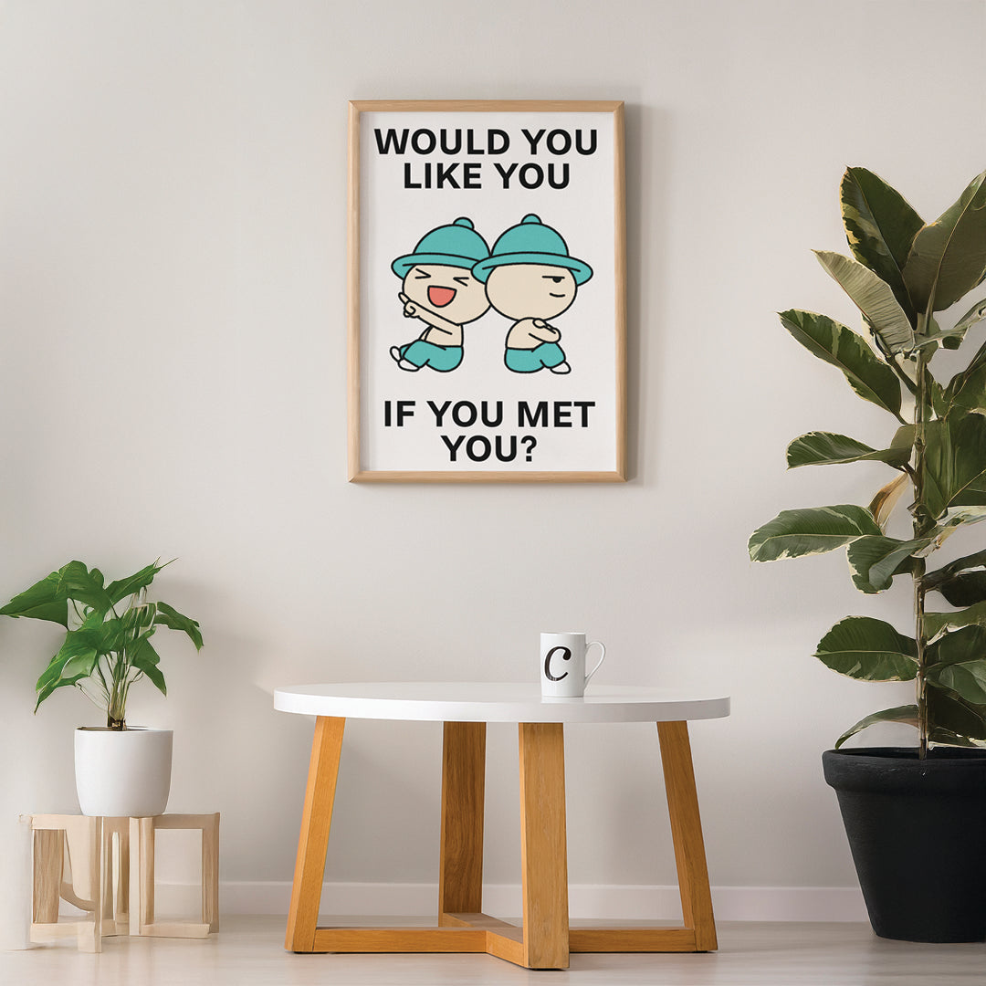 Would You Like You Print Poster UNFRAMED