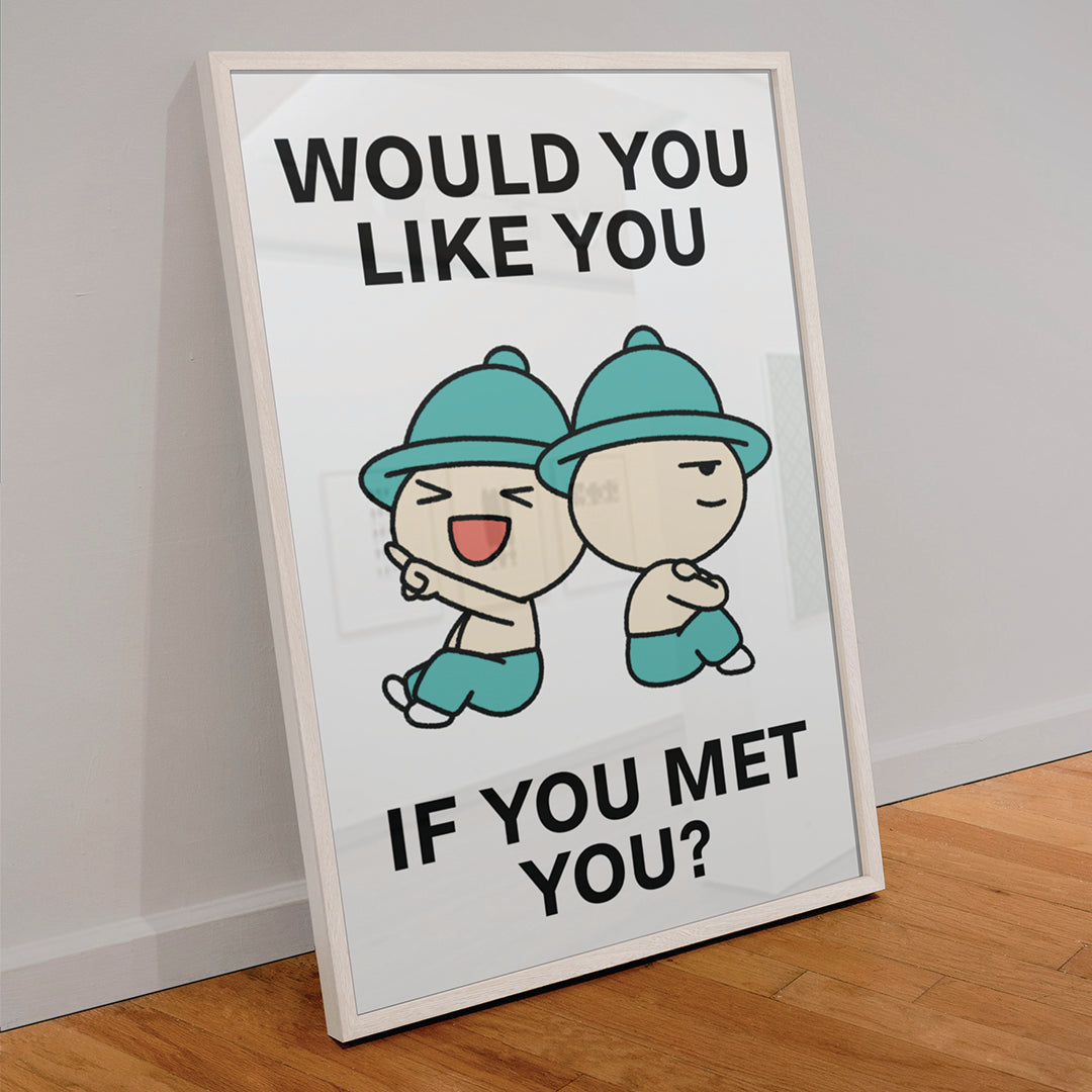 Would You Like You Print Poster UNFRAMED