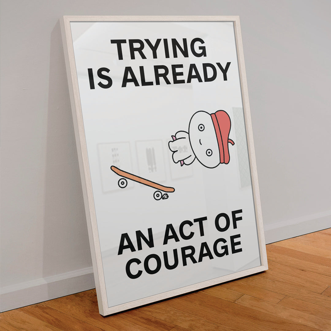 Trying is Courage Print Poster UNFRAMED