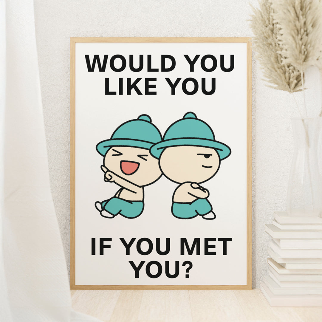 Would You Like You Print Poster UNFRAMED
