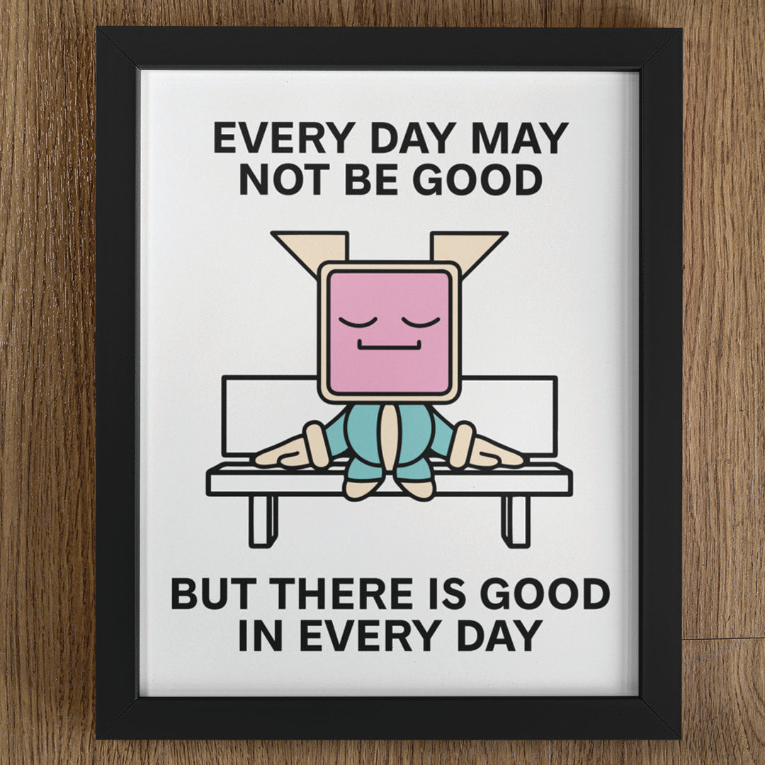 Good In Every Day Print Poster UNFRAMED