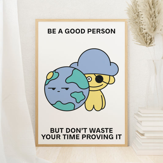 Be a Good Person Print Poster UNFRAMED