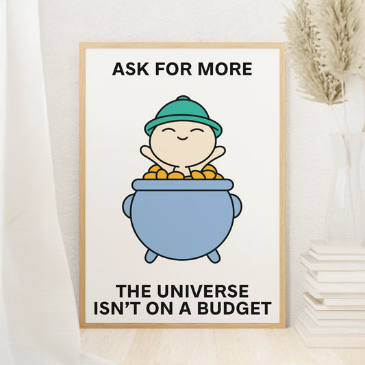 Ask For More Print Poster UNFRAMED
