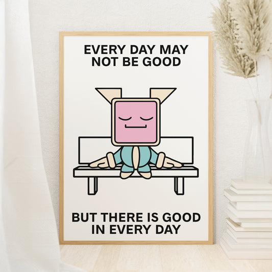 Good In Every Day Print Poster UNFRAMED