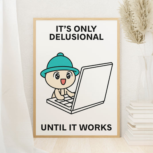 It's Only Delusional Print Poster UNFRAMED